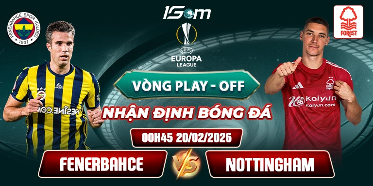 Soi Kèo Fenerbahce Vs Nottingham 00h45 20/02 - Europa League