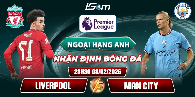 Soi Kèo Liverpool Vs Man City 23h30 08/02 - Ngoại Hạng Anh