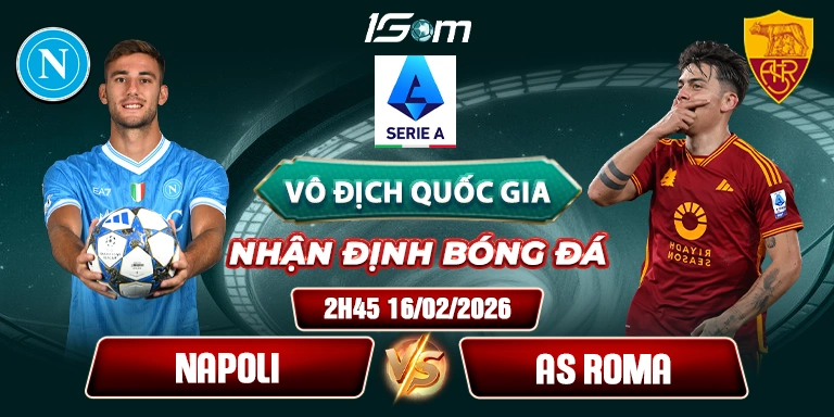 Soi Kèo Napoli Vs AS Roma 2h45 16/02 - Serie A