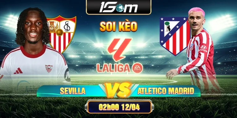 Soi Kèo Sevilla Vs Atletico Madrid 02h00 12/04 La Liga